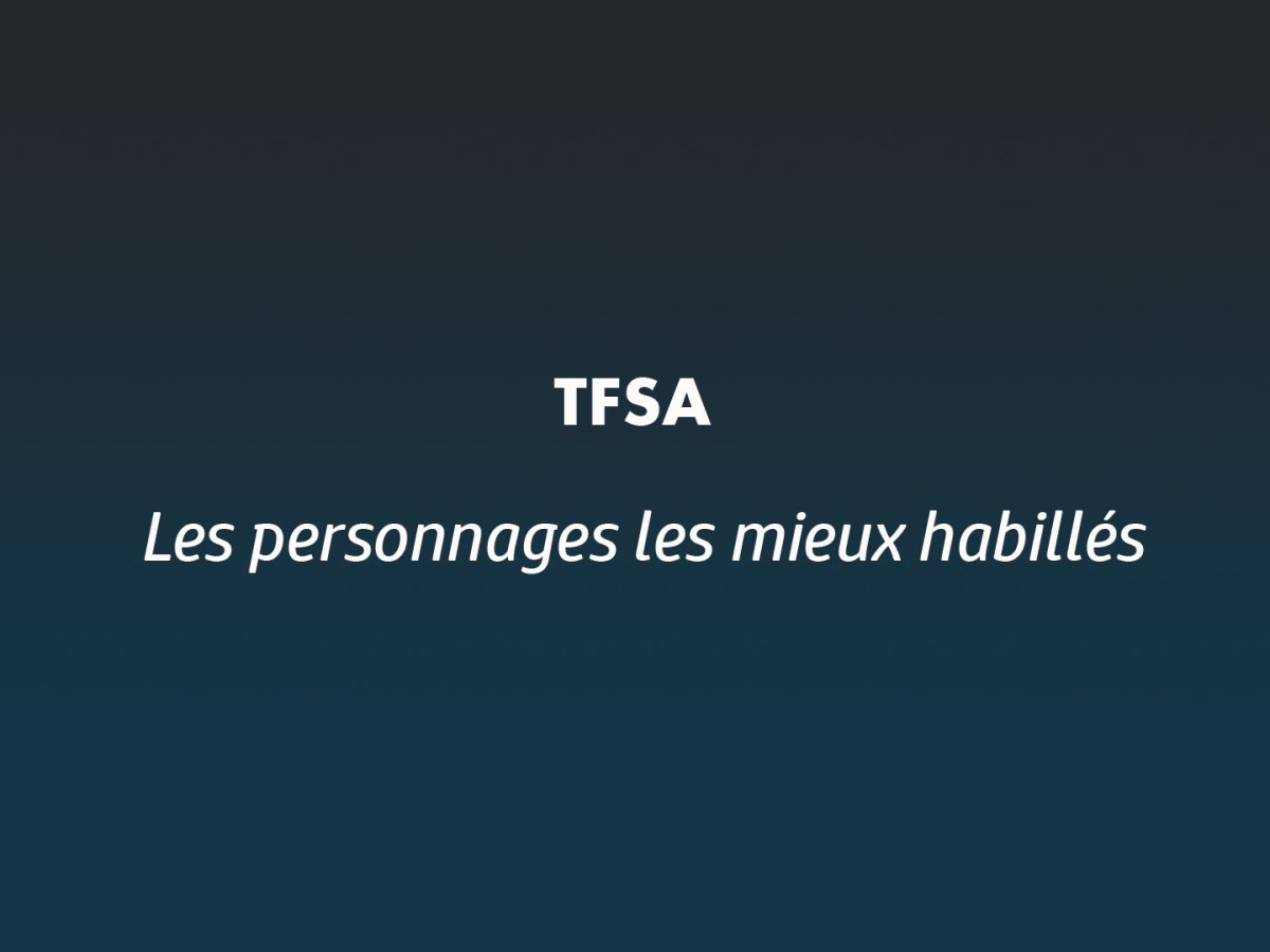 Les personnages les mieux&nbsp;habillés