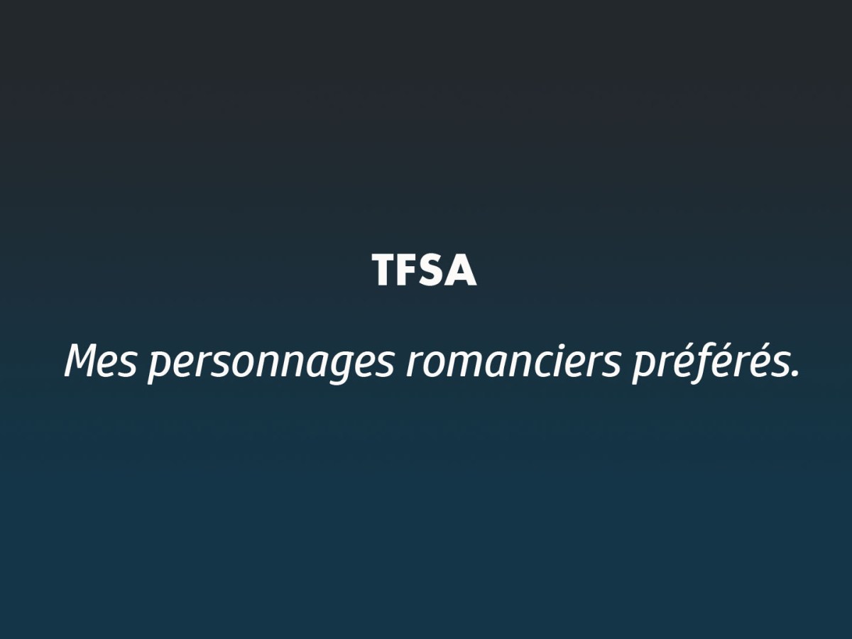Mes personnages romanciers&nbsp;préférés