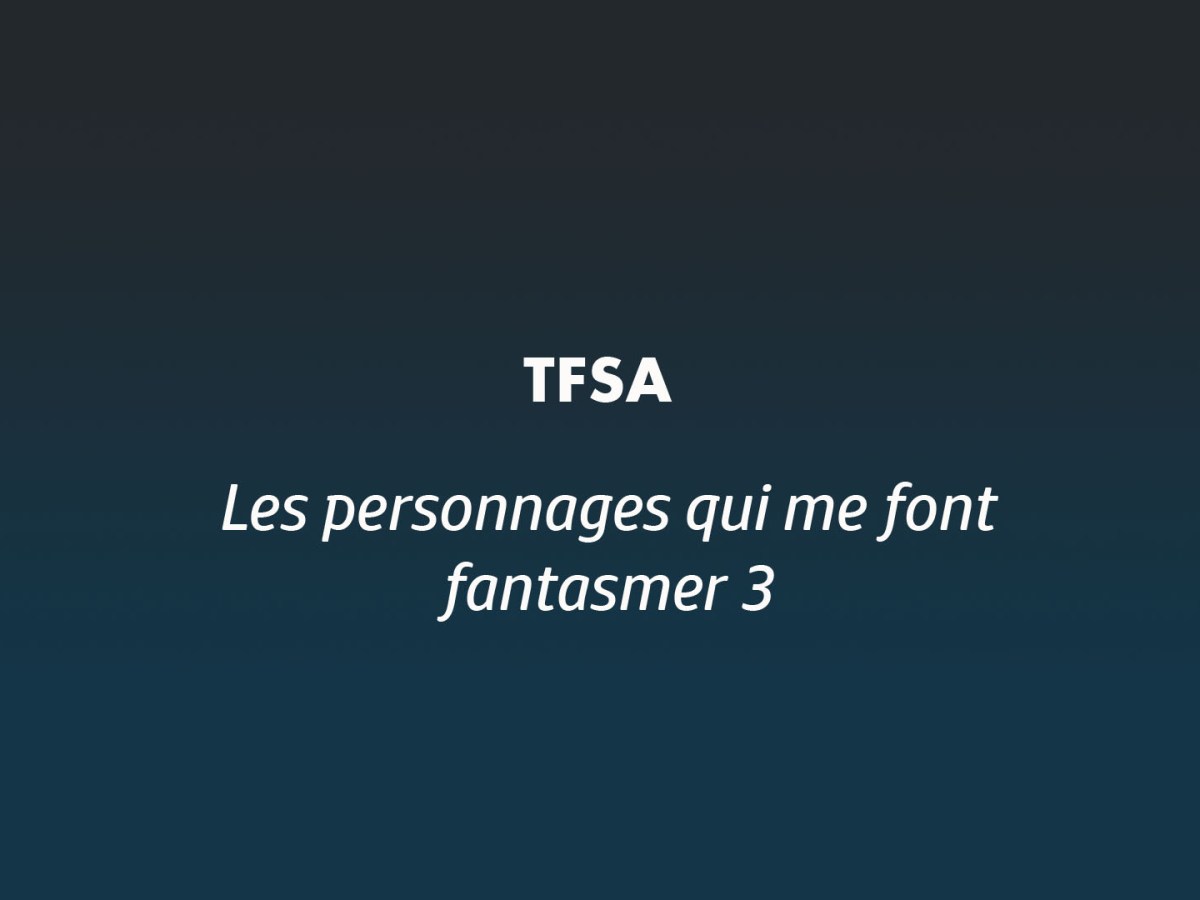 Ces personnages qui me font fantasmer&nbsp;(3)